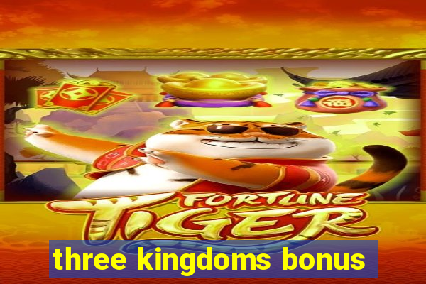 three kingdoms bonus