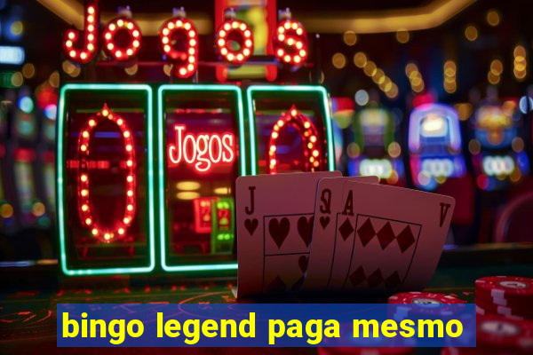 bingo legend paga mesmo