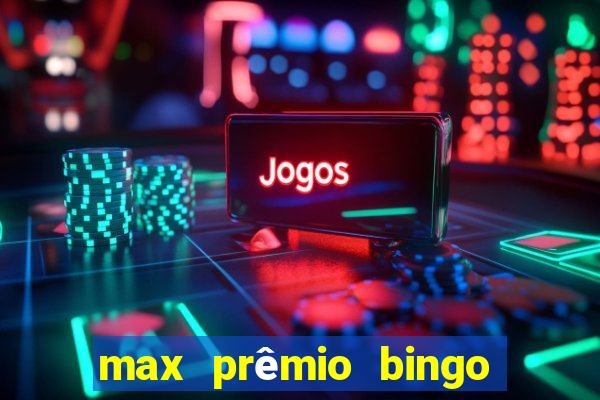 max prêmio bingo e confiável