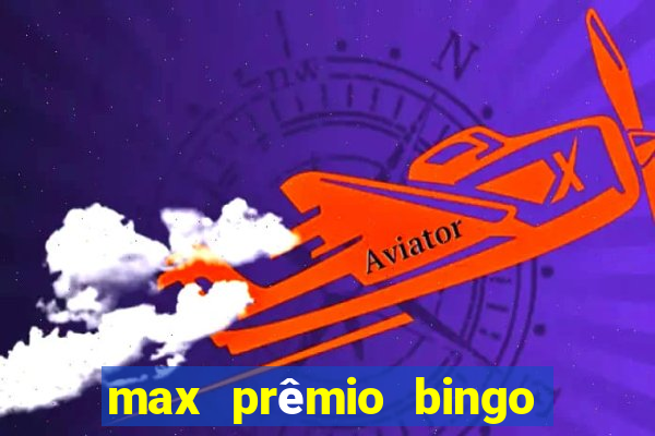 max prêmio bingo e confiável