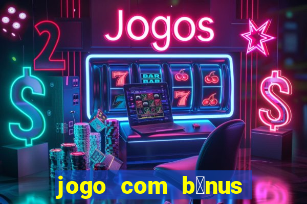 jogo com b么nus no cadastro