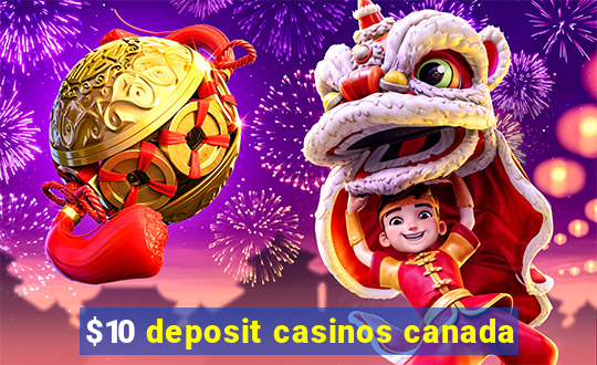 $10 deposit casinos canada