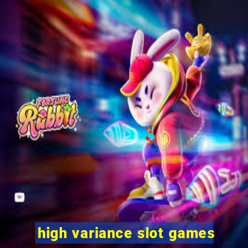 high variance slot games