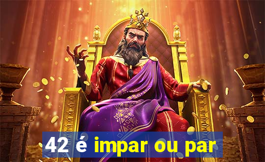 42 é impar ou par