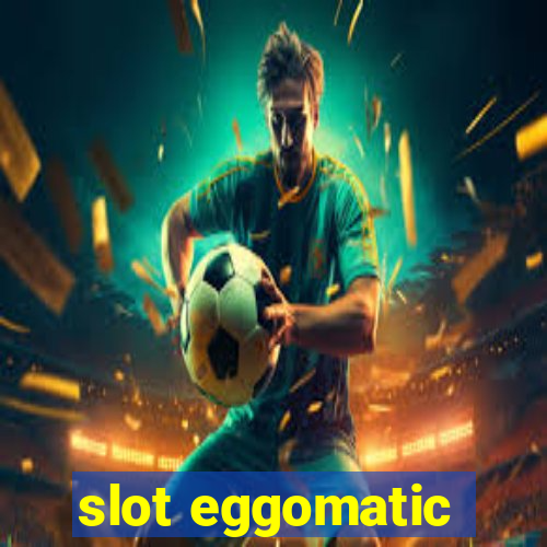 slot eggomatic