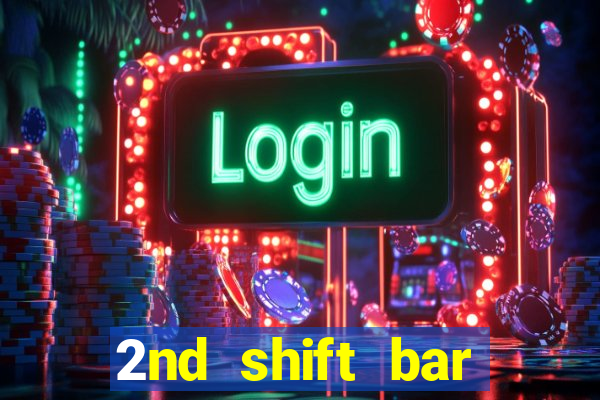 2nd shift bar casino review