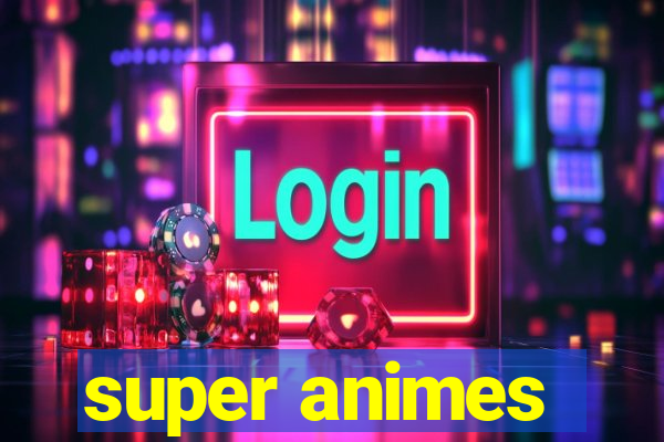 super animes