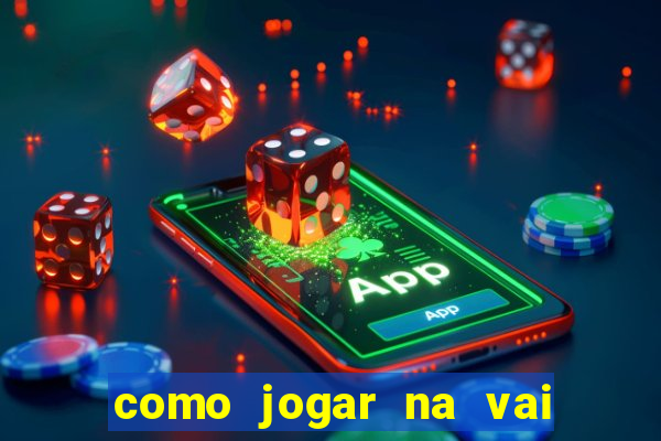 como jogar na vai de bet