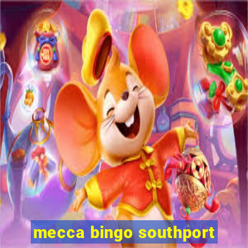 mecca bingo southport