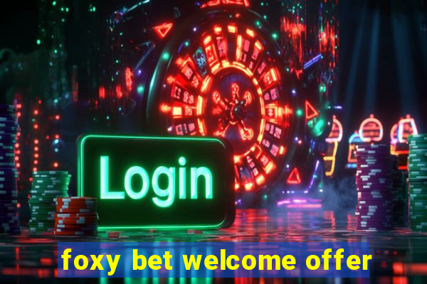 foxy bet welcome offer