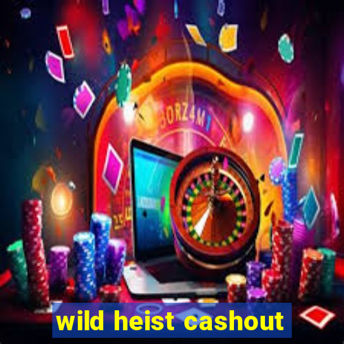 wild heist cashout