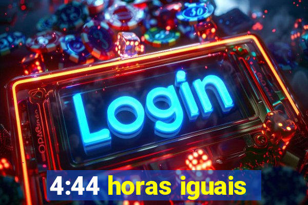 4:44 horas iguais