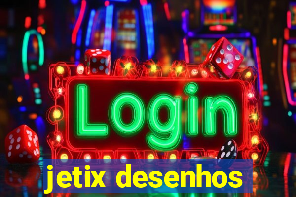 jetix desenhos