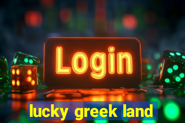 lucky greek land