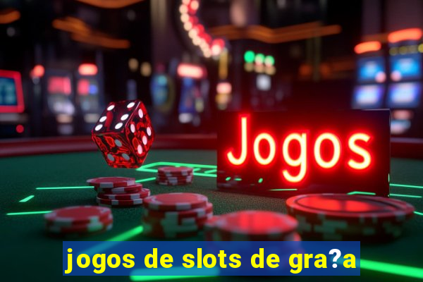 jogos de slots de gra?a