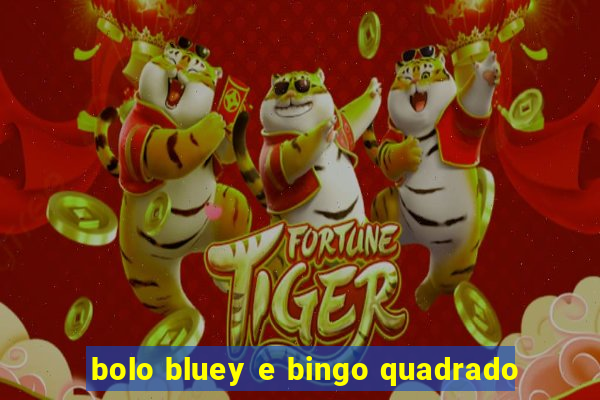 bolo bluey e bingo quadrado