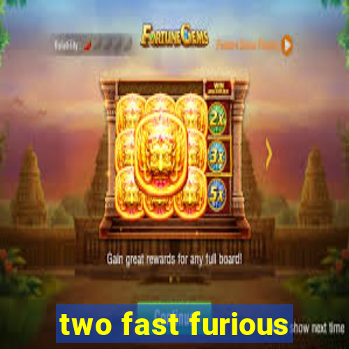 two fast furious