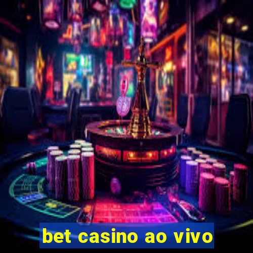 bet casino ao vivo