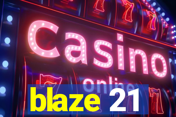 blaze 21