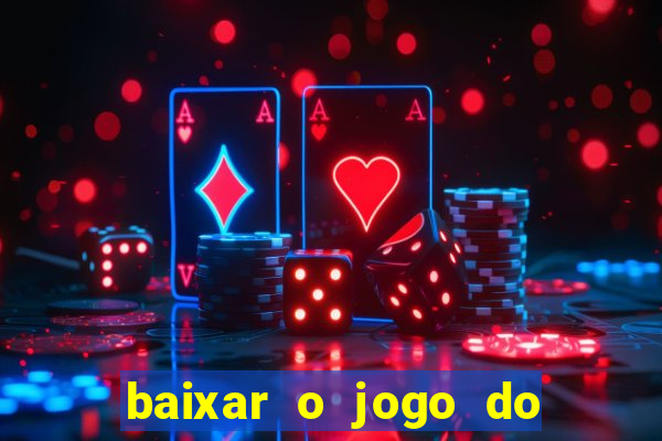 baixar o jogo do tigrinho que ganha dinheiro