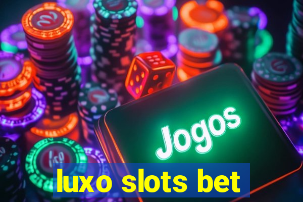 luxo slots bet