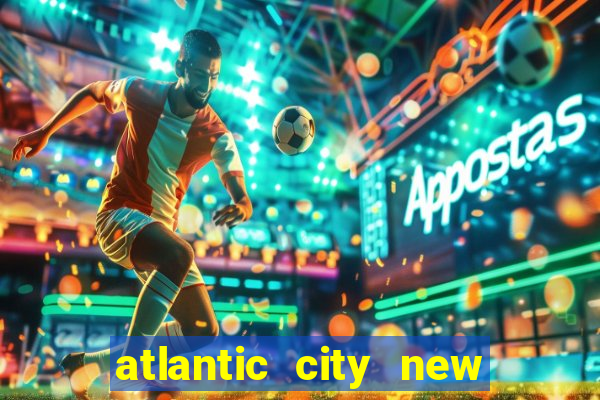 atlantic city new jersey casinos