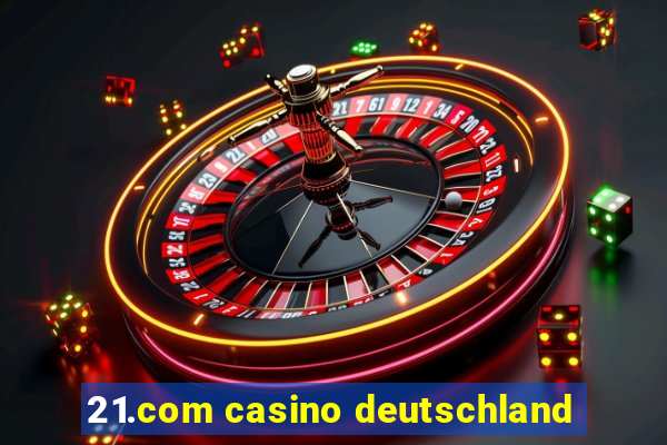 21.com casino deutschland