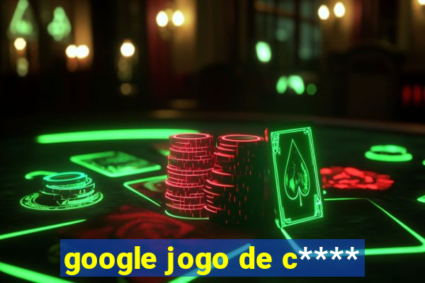 google jogo de c****