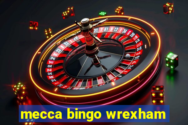 mecca bingo wrexham