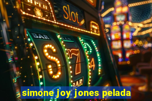 simone joy jones pelada