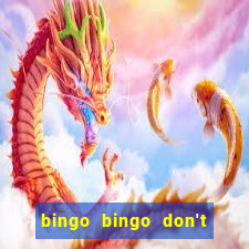 bingo bingo don't forget to shout