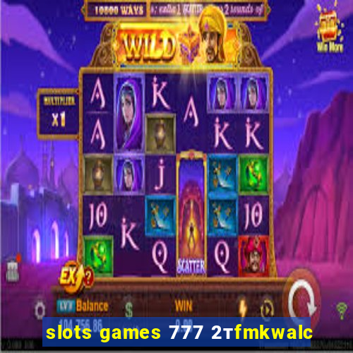 slots games 777 2тfmkwalc