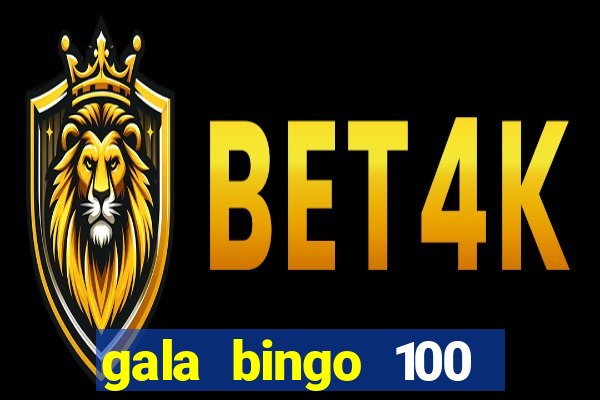 gala bingo 100 free spins