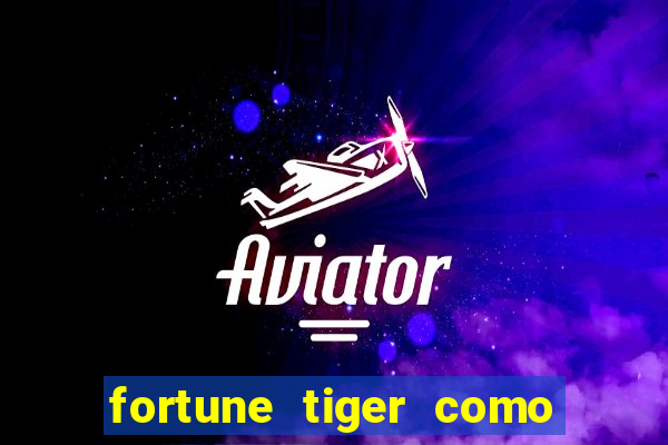 fortune tiger como jogar passo a passo