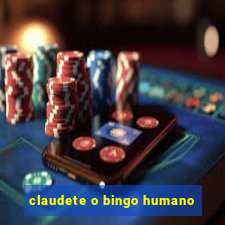 claudete o bingo humano