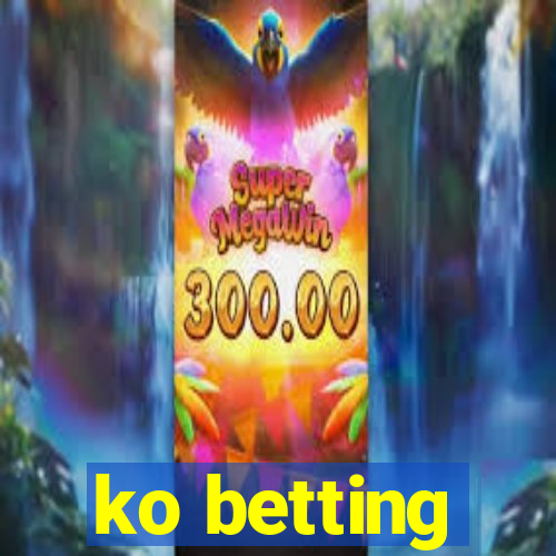 ko betting