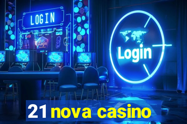 21 nova casino