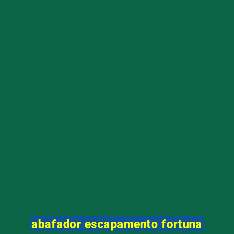 abafador escapamento fortuna