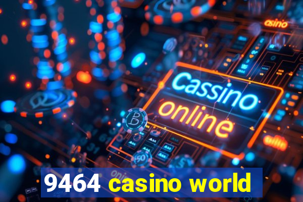 9464 casino world