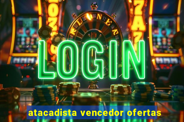 atacadista vencedor ofertas