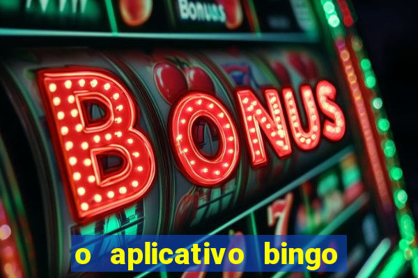 o aplicativo bingo paga mesmo