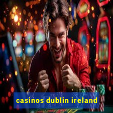 casinos dublin ireland