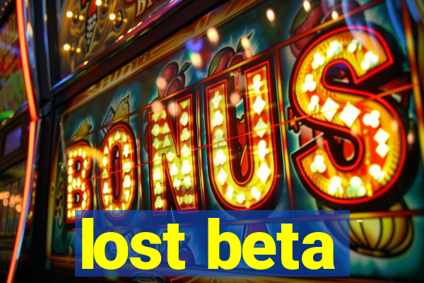 lost beta