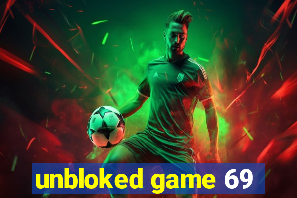 unbloked game 69