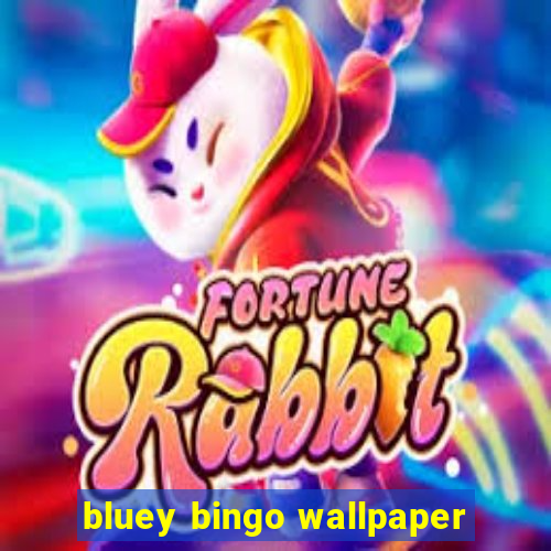 bluey bingo wallpaper