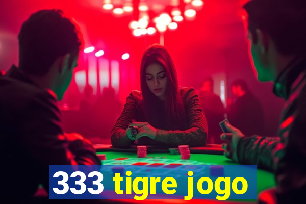 333 tigre jogo